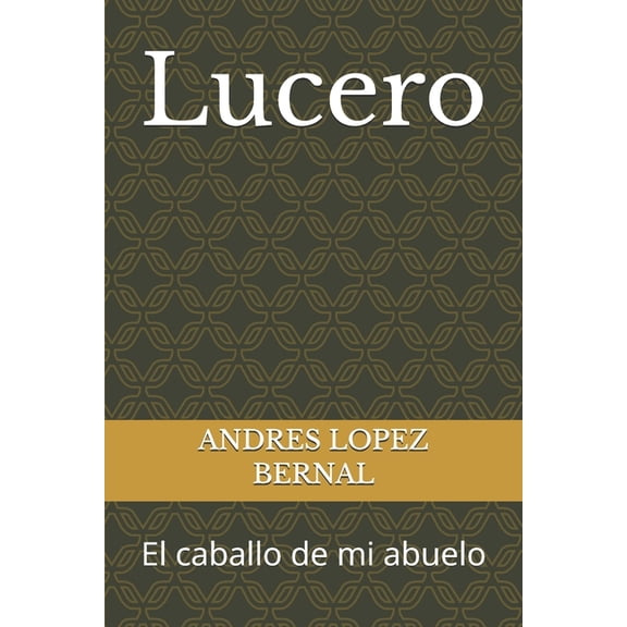 Lucero: El caballo de mi abuelo, (Paperback)
