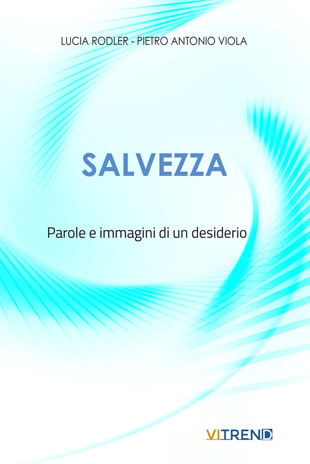 Lucia Rodler,Pietro Antonio Viola Salvezza. Parole e immagini di un desiderio (Paperback)
