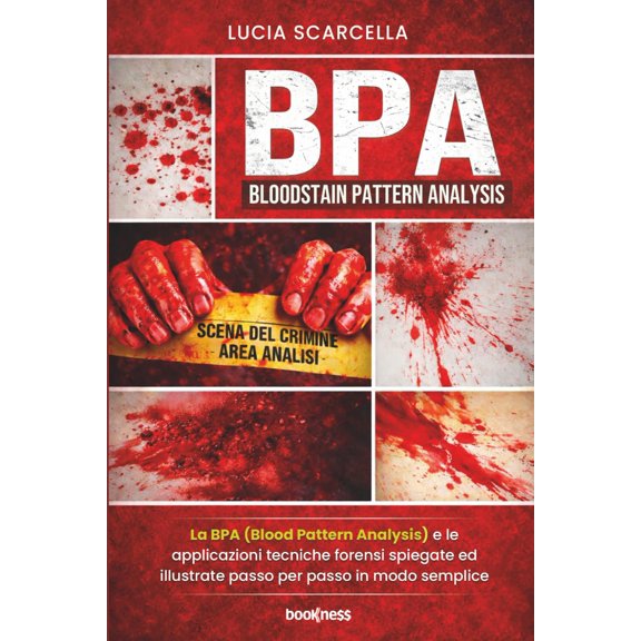 Lucia Scarcella BPA (BLOODSTAIN PATTERN ANALYSIS): La BPA (Blood Pattern Analysis) (Paperback)