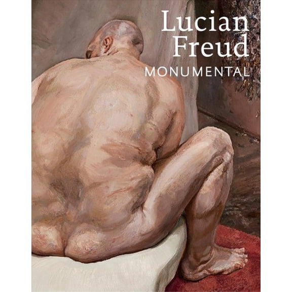 Lucian Freud : Monumental