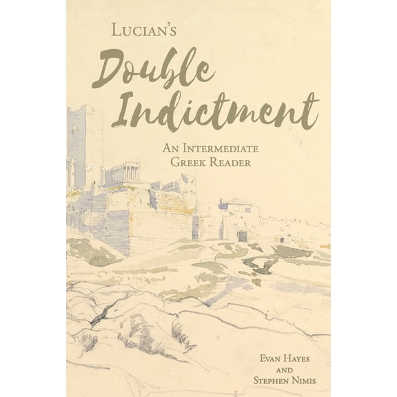 Lucian's The Double Indictment: An Intermediate Greek Reader: Greek Text with Running Vocabulary and Commentary, (Paperback)