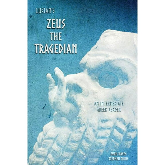 Lucian's Zeus the Tragedian: An Intermediate Greek Reader: Greek Text with Running Vocabulary and Commentary
