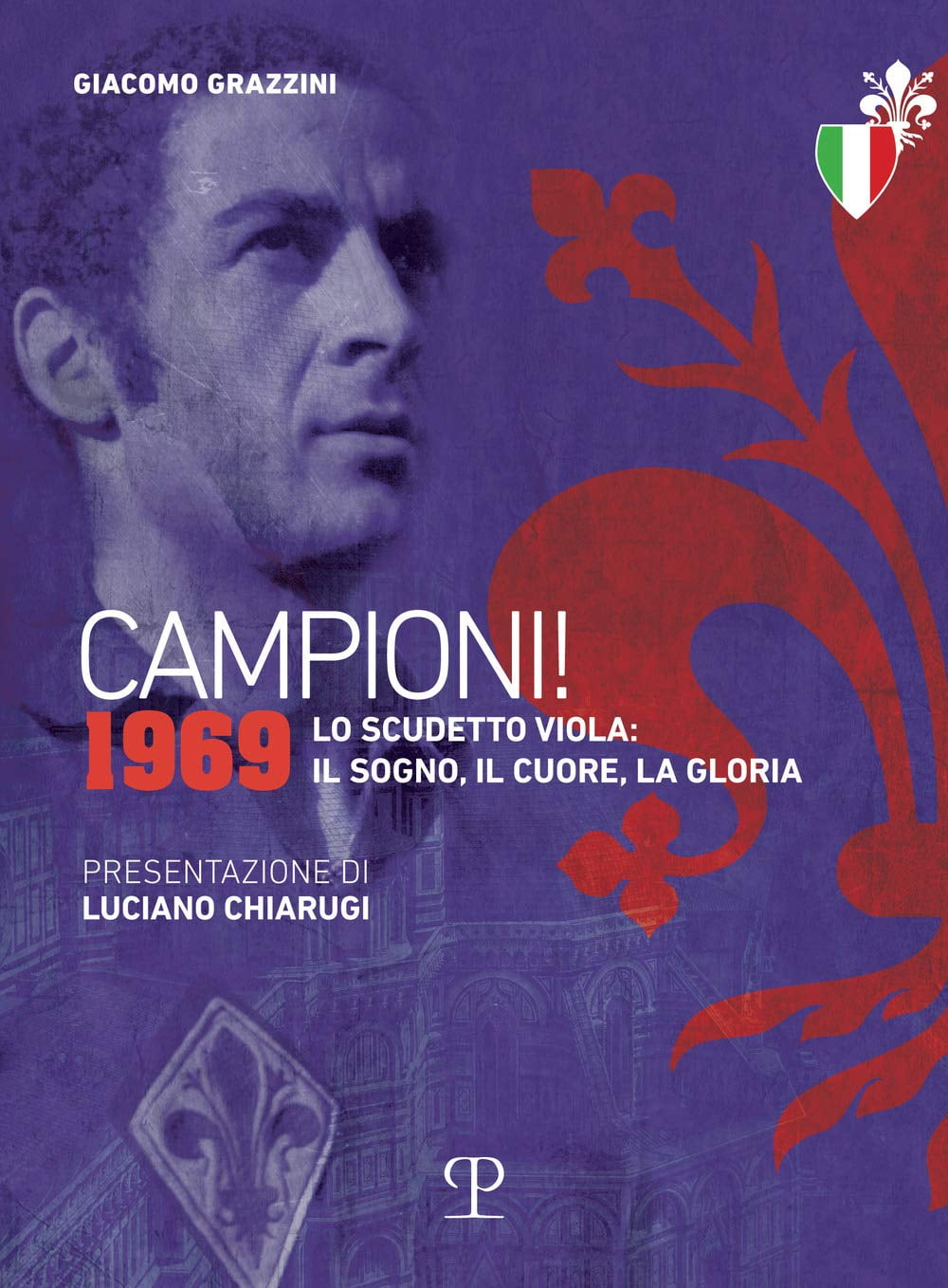 Luciano Chiarugi,Giacomo Campioni! 1969. Lo scudetto viola: il sogno, il cuore, l (Paperback)