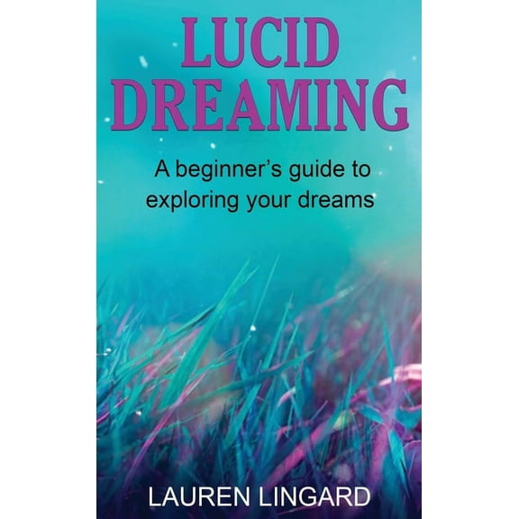 Lucid Dreaming: A Beginner's Guide to Exploring Your Dreams, (Hardcover)