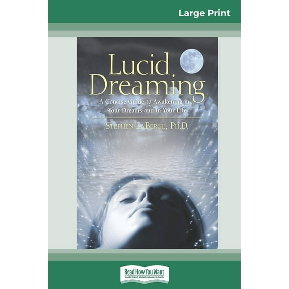 Lucid Dreaming: A Concise Guide to Awakening in Your Dreams and in Your Life (16pt Large Print Edition), (Paperback)
