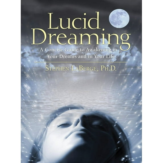 Lucid Dreaming: A Concise Guide to Awakening in Your Dreams and in Your Life, (Paperback)