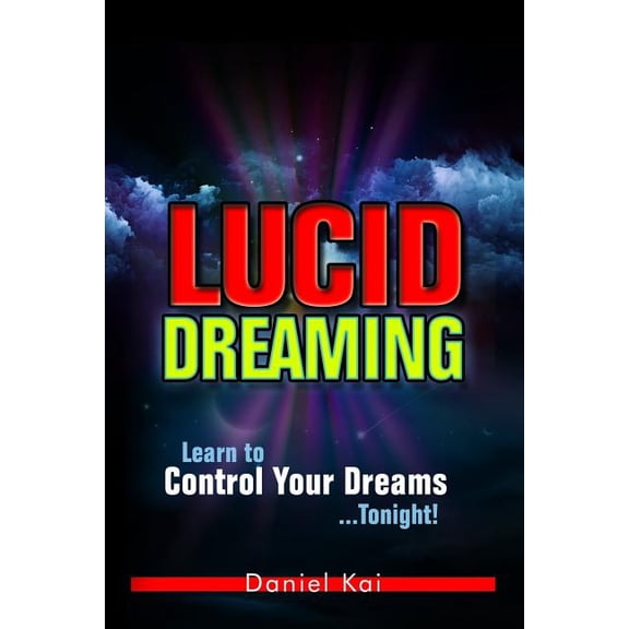 Lucid Dreaming, Astral Projection, and D Lucid Dreaming: Learn to Control Your Dreams...Tonight!, Book 1, (Paperback)