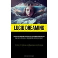 thumbnail image 1 of Lucid Dreaming: Strategies For Harnessing The Potential Of Lucid Dreaming And Materializing Goals Via The Application Of, (Paperback), 1 of 1