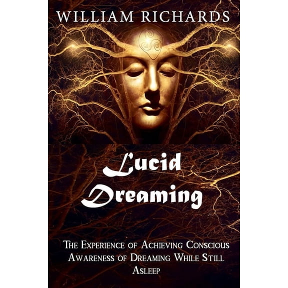Lucid Dreaming: The Experience of Achieving Conscious Awareness of Dreaming While Still Asleep (Paperback)