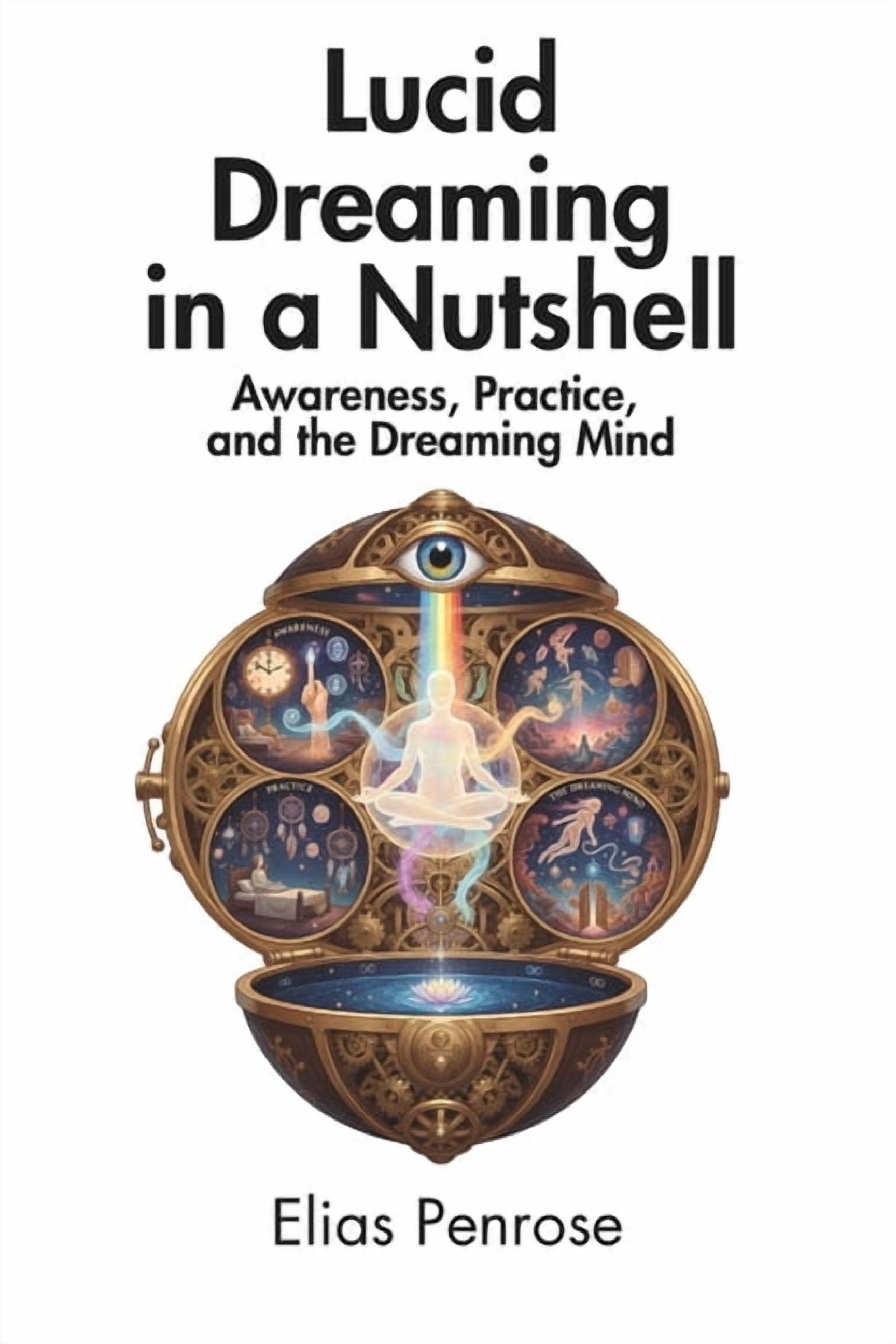 Lucid Dreaming in a Nutshell: Awareness, Practice, and the Dreaming Mind, (Paperback)