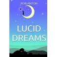 thumbnail image 1 of Lucid Dreams : How To, Secrets, Tips and Techniques, Master, Visions, Meditation, Metaphysics, New Age, Guide, Meaning, Control, Steps, Practical Out of Body, Consciousness Sleep, Control, Introductio, 1 of 1