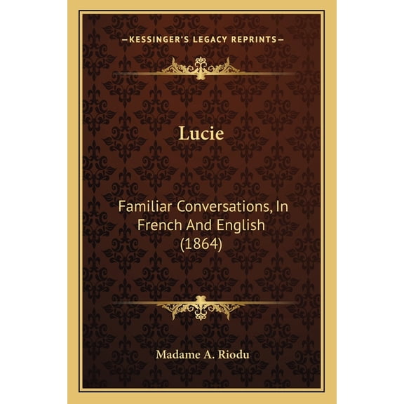 Lucie : Familiar Conversations, In French And English (1864) (Paperback)