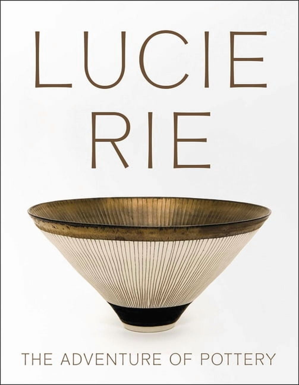 Lucie Rie: The Adventure of Pottery, (Paperback)