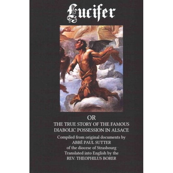 Lucifer: The True Story of the Famous Diabolic Possession in Alsace (Paperback)
