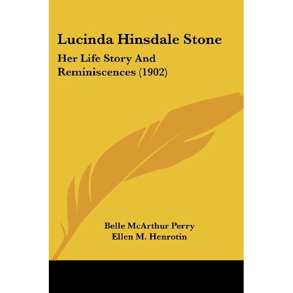 Lucinda Hinsdale Stone: Her Life Story And Reminiscences 1902 Paperback 1437134610 9781437134612 Belle McArthur Perry
