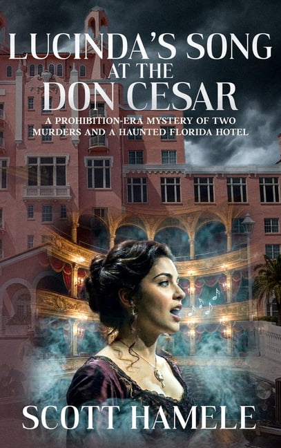 Lucinda's Song at the Don CeSar: A Prohibition-Era Mystery of Two Murders and a Haunted Florida Hotel, (Hardcover)