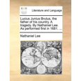 thumbnail image 1 of Lucius Junius Brutus, the Father of His Country. a Tragedy. by Nathaniel Lee. as Performed First in 1681. ... Paperback, 1 of 1
