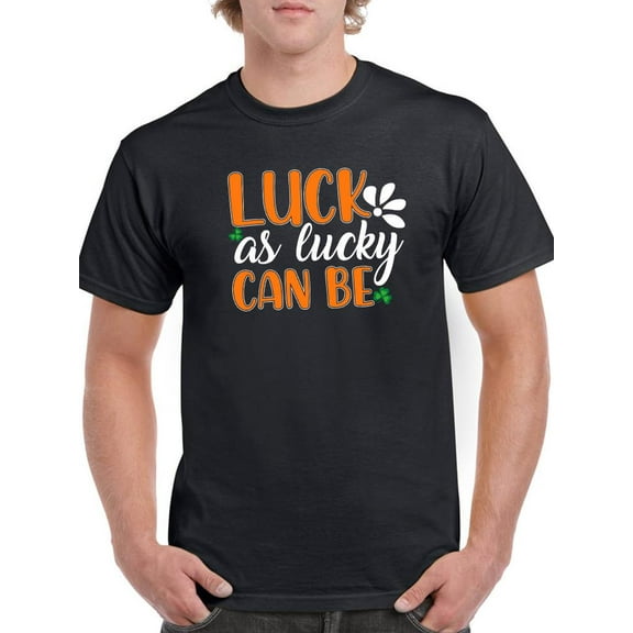 Luck As Lucky Can Be T-Shirt Men -Image by Shutterstock, Male x-Large