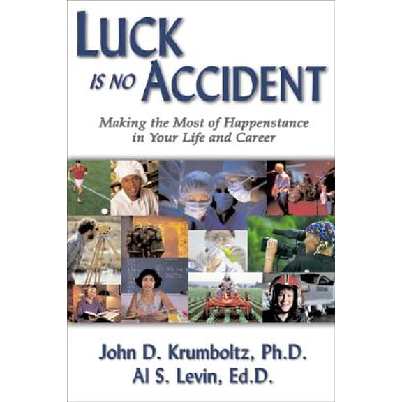 Pre-Owned Luck Is No Accident : Making the Most of Happenstance in Your Life and Career (Paperback)
