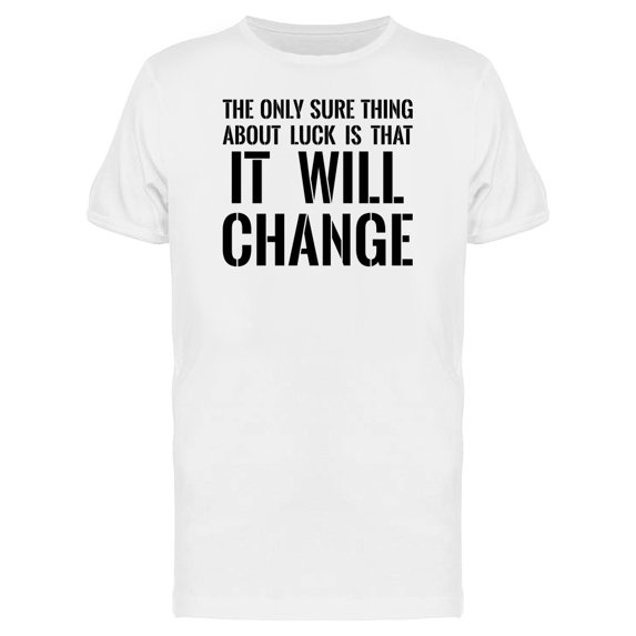 Luck Is The Sure Thing To Change Tee Men's -Image by Shutterstock