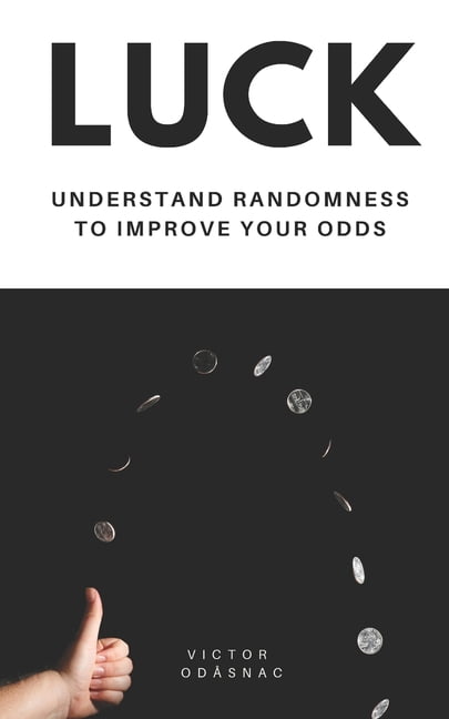 Luck: Understand Randomness to Improve Your Odds, (Paperback)