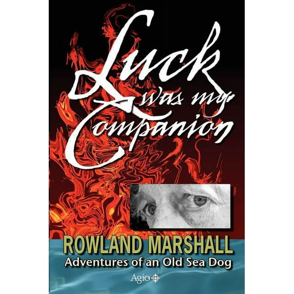 Luck Was My Companion : Adventures of an Old Sea Dog (Paperback)