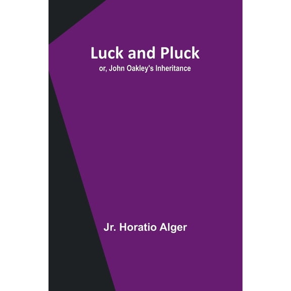 Luck and Pluck; or, John Oakley's Inheritance, (Paperback)