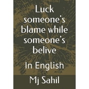 Luck someones blame while someones belive, Paperback