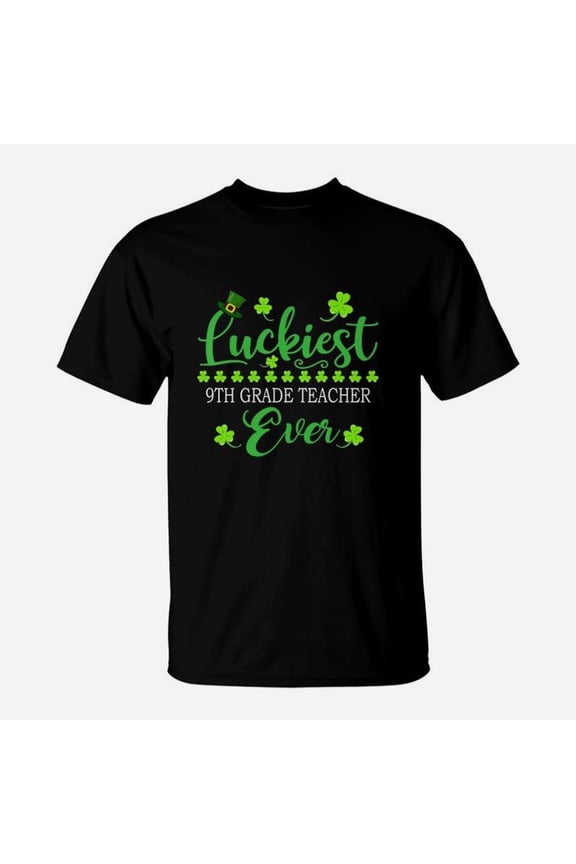 Luckiest 9th Grade Teacher Ever St Patrick Quotes Shamrock Funny Job Title TShirt