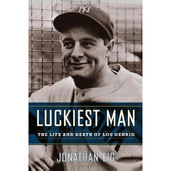 Pre-Owned Luckiest Man: The Life and Death of Lou Gehrig (The Life and Death of Lou Gerhig) (Hardcover) 0743245911 9780743245913