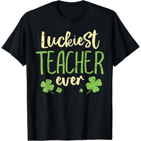 Luckiest Teacher Ever St Patricks Day Teaching Men Women T-Shirt