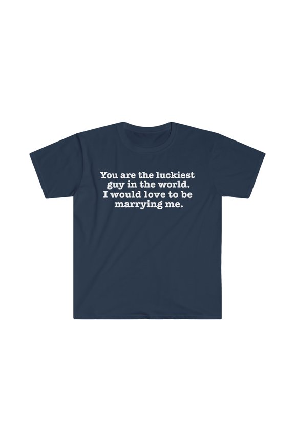 Luckiest guy in the world love to be marrying me Unisex T-shirt S-3XL