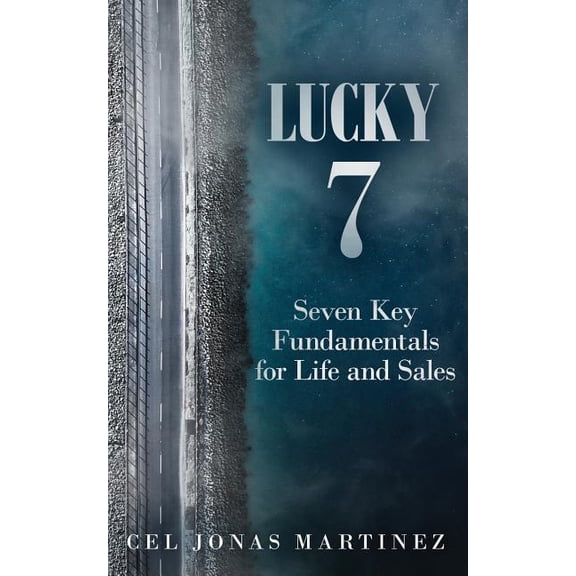 Lucky 7: Seven Key Fundamentals for Life and Sales (Paperback) by Cel Jonas Martinez