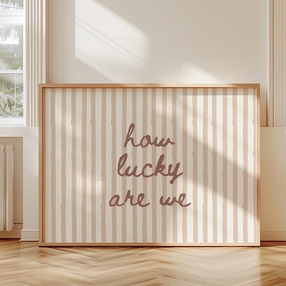 How Lucky Are We Art Print, Inspirational Print, Neutral Wall Decor, Trendy Print, Wall Art Prints, Horizontal Poster UNFRAMED PAPER POSTER, Home Decor, Vintage Gift, Living Room Dercor