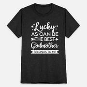 Lucky As Can Be Godmother Belongs To Me Unisex Tri-Blend T-Shirt