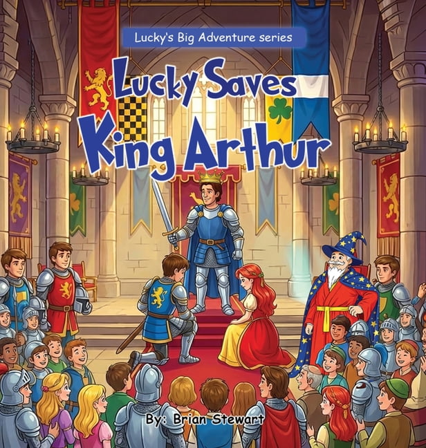 Lucky Big Adventure Lucky saves King Arthur, Book 6, (Hardcover)