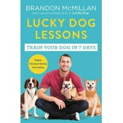 BRANDON MCMILLAN Lucky Dog Lessons: From Renowned Expert Dog Trainer and Host of Lucky Dog: Reunions (Paperback)