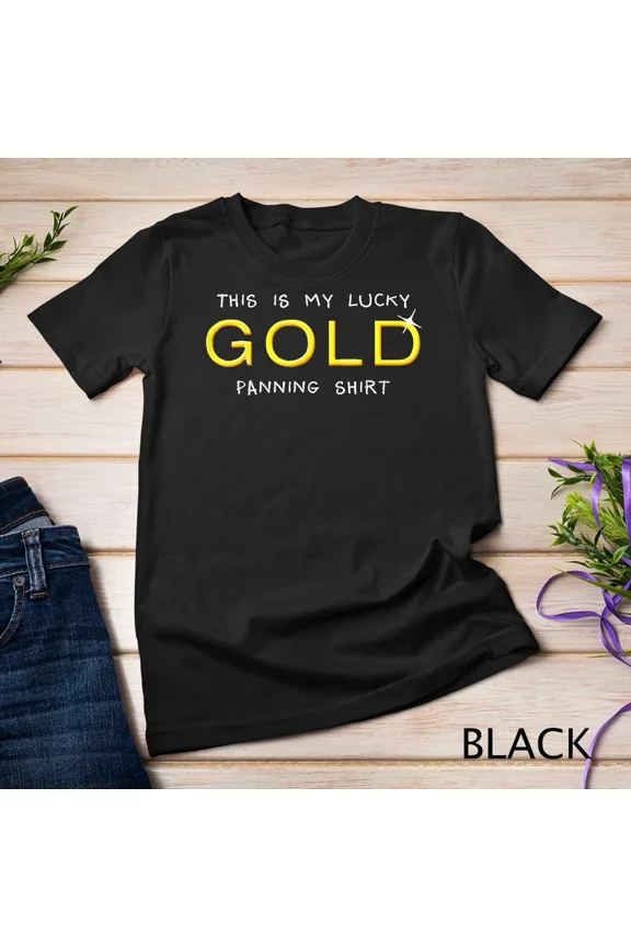 Lucky Gold Panning Shirt Funny Prospecting Miners Mining Apparel,for unisex up to 5XL