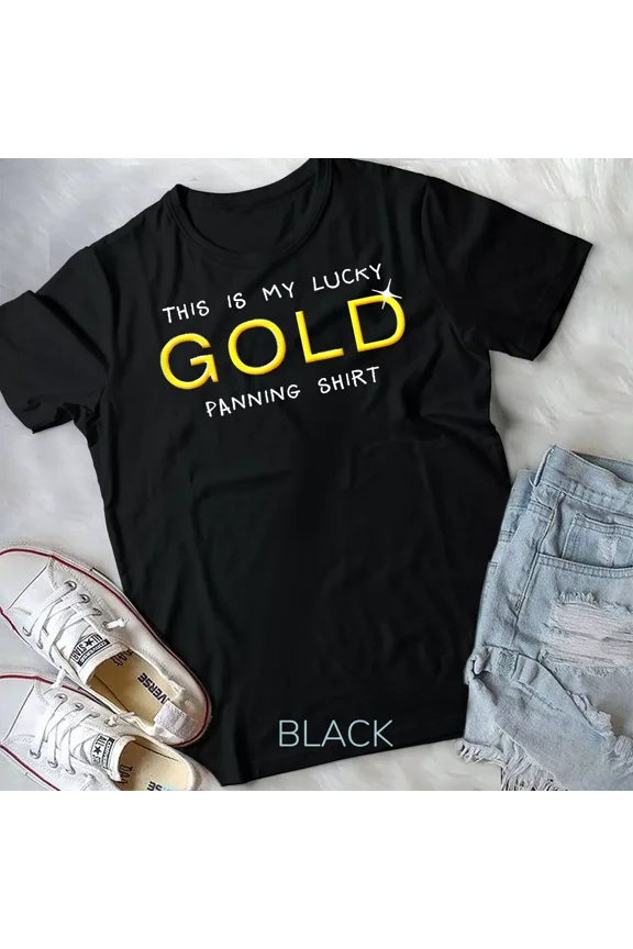 Lucky Gold Panning Shirt Funny Prospecting Miners Unisex T-shirt
