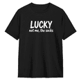 thumbnail image 1 of Lucky Not Me The Socks Cool Graphic Tee for Men and Women, Funny Gift Cotton Short Sleeves T-Shirt, 1 of 6