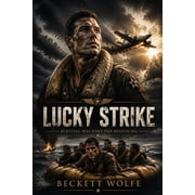Lucky Strike Scott Eastwood and Colin Hanks in a WWII Survival Tale of Courage and Ingenuity Behind Enemy Lines, Paperback