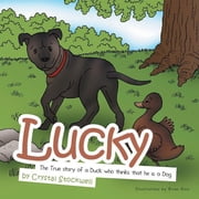 Lucky The True Story of a Duck Who Thinks That He Is a Dog, Paperback