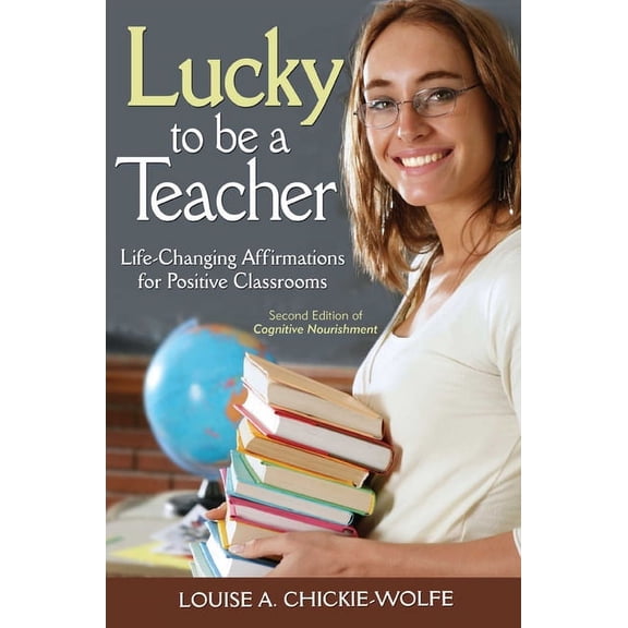 Lucky To Be A Teacher : Life-Changing Affirmations for Positive Classrooms (Paperback)