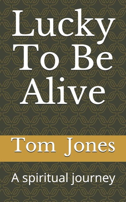 Lucky To Be Alive: A spiritual journey, (Paperback)