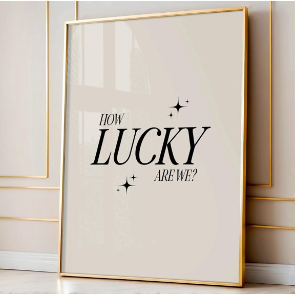 How Lucky Are We, Aesthetic Positive Quote Print, College Dorm Decor, Typography Print, Apartment Decor, Lucky You Print Wall Art, Modern Wall Decor, 8x12 UNFRAMED