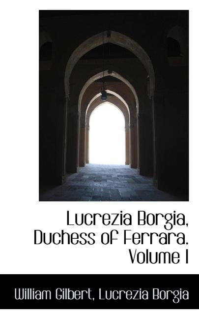 Lucrezia Borgia, Duchess of Ferrara Volume I Paperback