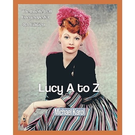 Lucy A to Z: The Lucille Ball Encyclopedia (Paperback)