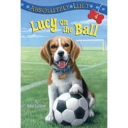 Lucy Absolutely Lucy #4 Lucy on the Ball, Book 4, Paperback