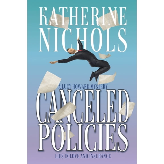 Lucy Howard Mystery Canceled Policies: Lies in Love and Insurance, Book 2, (Paperback)