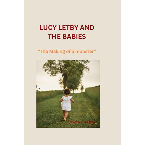 Lucy Letby and the Babies: "The Making of a monster" (Paperback)